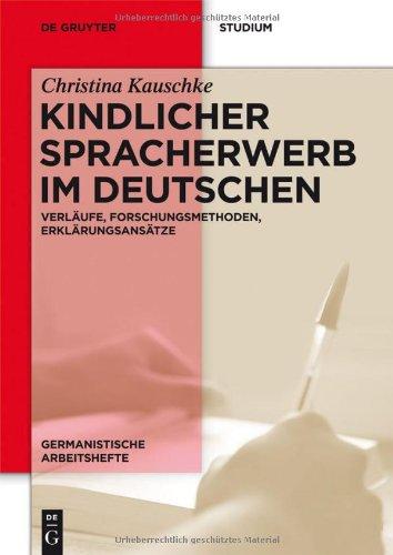 Kindlicher Spracherwerb im Deutschen: Verläufe, Forschungsmethoden, Erklärungsansätze (Germanistische Arbeitshefte)