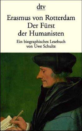 Erasmus von Rotterdam, der Fürst der Humanisten