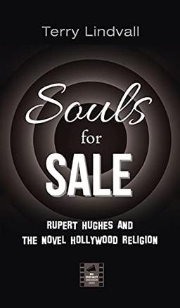 Souls for Sale: Rupert Hughes and the Novel Hollywood Religion (Reel Spirituality Monograph)