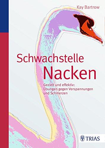 Schwachstelle Nacken: Gezielt und effektiv: Übungen gegen Verspannungen und Schmerzen