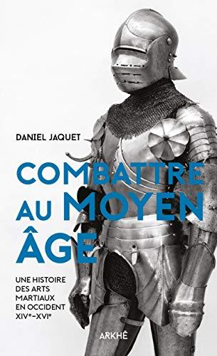 Combattre au Moyen Age : une histoire des arts martiaux en Occident, XIVe-XVIe