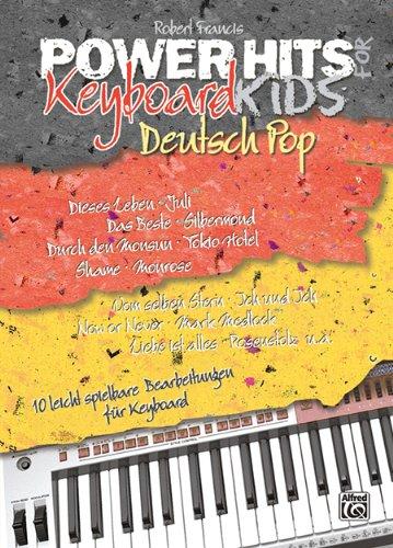 Power Hits For Keyboard Kids, Deutsch Pop: 10 leicht spielbare Keyboardbearbeitungen aktueller, deutscher Pop Hits