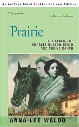 Prairie: The Legend of Charles Burton Irwin and the Y6 Ranch