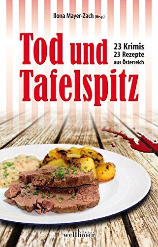 Tod und Tafelspitz: 23 Krimis und Rezepte aus Österreich