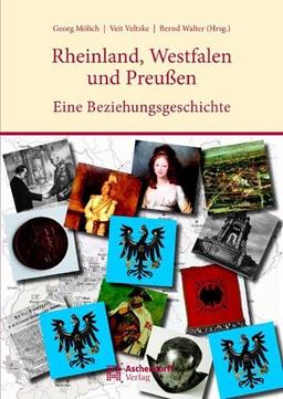 Die Rheinlande, Westfalen und Preußen: Eine Beziehungsgeschichte