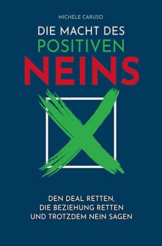 Die Macht des positiven Neins: Den Deal retten, die Beziehung retten und trotzdem Nein sagen