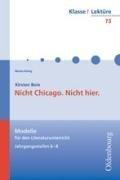 Nicht Chicago. Nicht hier. Modelle für den Literaturunterricht 5-10 (Lernmaterialien)