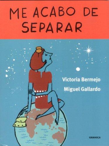 Me acabo de separar : este libro tiene propiedades terapéuticas (Libros Ilustrados Granica)