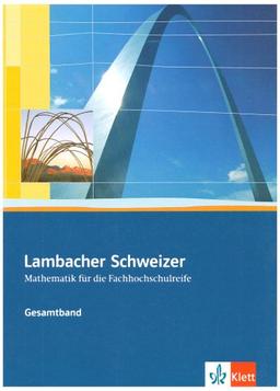 Lambacher Schweizer Mathematik für die Fachhochschulreife. Gesamtband: Lambacher Schweizer Fachhochschulreife. Gesamtband. Schülerbuch