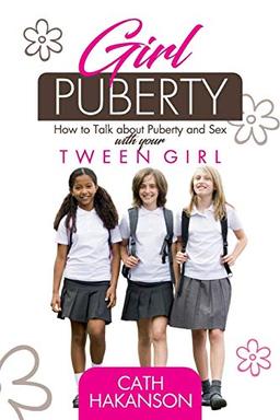 Girl Puberty: How to Talk About Puberty and Sex With Your Tween Girl