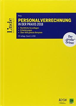 Personalverrechnung in der Praxis 2018: Rechtliche Grundlagen - Erläuterungen - Über 600 gelöste Beispiele