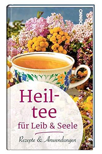 Heiltee für Leib & Seele: Rezepte & Anwendungen