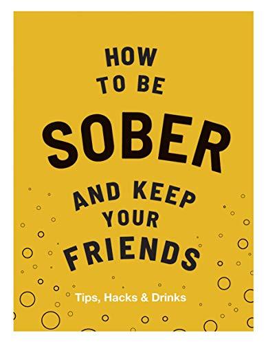 How to Be Sober and Keep Your Friends: Tips, Hacks & Drinks