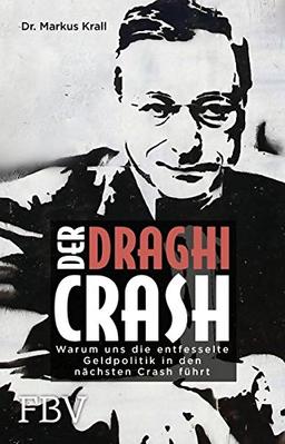 Der Draghi-Crash: Warum uns die entfesselte Geldpolitik in die finanzielle Katastrophe führt