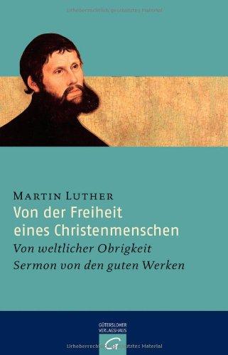 Von der Freiheit eines Christenmenschen: Von weltlicher Obrigkeit - Sermon von den guten Werken