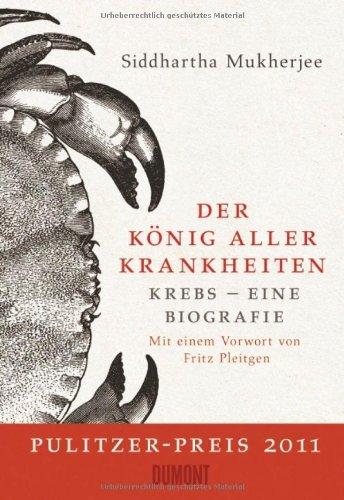 Der König aller Krankheiten: Krebs - eine Biografie