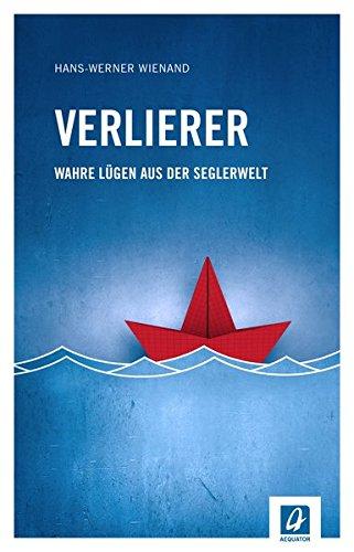 Verlierer: Wahre Lügen aus der Seglerwelt