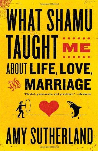 What Shamu Taught Me About Life, Love, and Marriage: Lessons for People from Animals and Their Trainers