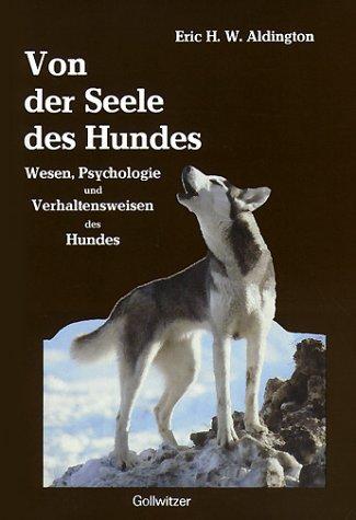 Von der Seele des Hundes. Wesen, Psychologie und Verhaltensweisen des Hundes