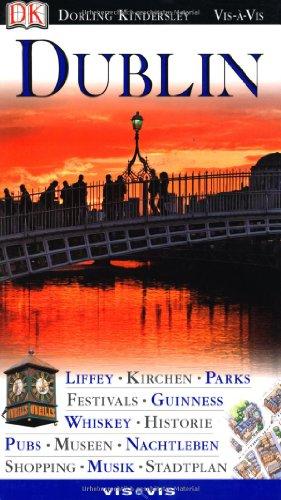 Vis a Vis, Dublin: Liffey. Kirchen. Parks. Festivals. Guinness. Whiskey. Historie. Pubs. Museen. Nachtleben. Shopping. Musik. Stadtplan