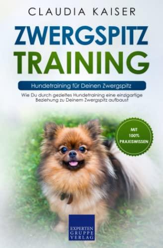 Zwergspitz Training – Hundetraining für Deinen Zwergspitz: Wie Du durch gezieltes Hundetraining eine einzigartige Beziehung zu Deinem Zwergspitz aufbaust