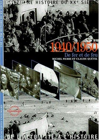 Une autre histoire du XXe siècle : de l'actualité à l'histoire. Vol. 05. 1940-1950 : de fer et de feu