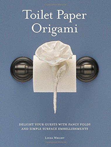 Toilet Paper Origami: Delight Your Guests with Fancy Folds and Simple Surface Embellishments