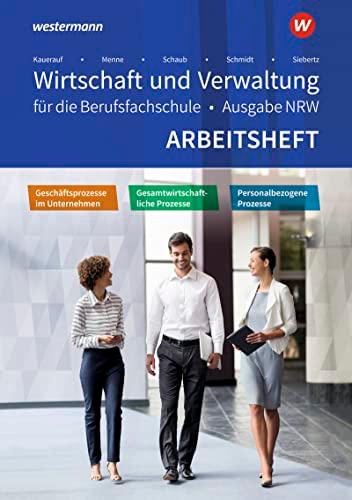 Wirtschaft und Verwaltung für die Berufsfachschule NRW: Geschäftsprozesse im Unternehmen - Personalbezogene Prozesse - Gesamtwirtschaftliche Prozesse Arbeitsheft