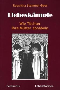 Liebeskämpfe: Wie Töchter ihre Mütter abnabeln