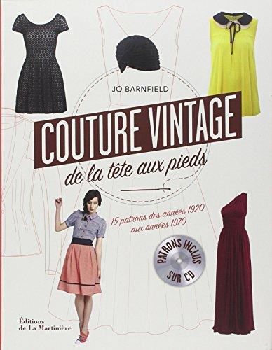 Couture vintage de la tête aux pieds : guide de couture pour choisir et adapter les modèles rétro : 15 patrons des années 1920 aux années 1970