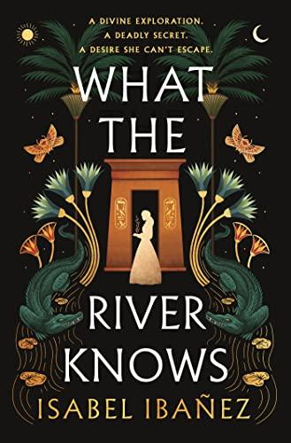 What the River Knows: the explosive Sunday Times bestseller (Secrets of the Nile Duology)