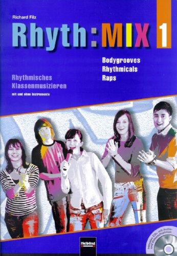 Rhyth:MIX 1: Bodygrooves, Rhythmicals und Raps für rhythmisches Klassenmusizieren. Inkl. CD+