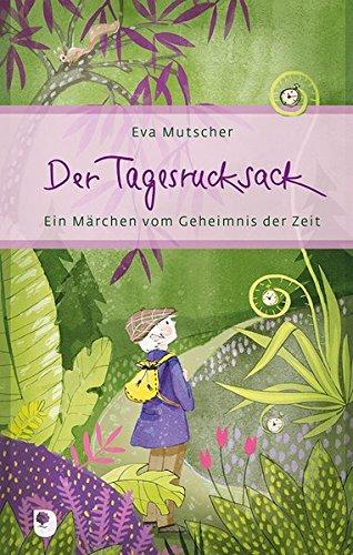 Der Tagesrucksack: Ein Märchen vom Geheimnis der Zeit (Eschbacher Präsent)