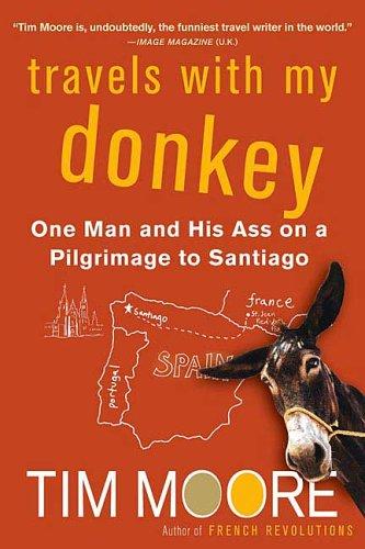 Travels with My Donkey: One Man and His Ass on a Pilgrimage to Santiago