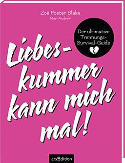 Liebeskummer kann mich mal!: Der ultimative Trennungs-Survival-Guide