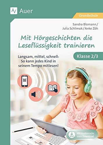 Mit Hörgeschichten die Leseflüssigkeit trainieren: Langsam, mittel, schnell: So kann jedes Kind in seinem Tempo mitlesen! Klasse 2/3