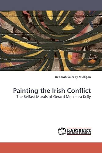 Painting the Irish Conflict: The Belfast Murals of Gerard Mo chara Kelly