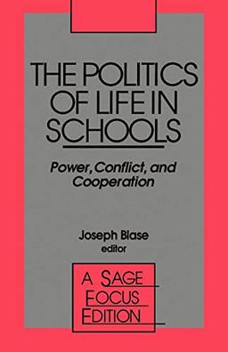 BLASE: THE POLITICS OF LIFE IN SCHOOLS: POWER, CONFLICT, ANDA DESCRIPTIVE AN: Power, Conflict, and Cooperation (Sage Focus Editions, Band 134)