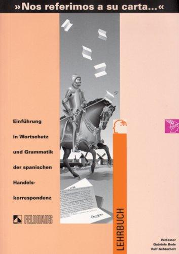 Nos referimos a su carta. Einführung in Wortschatz und Grammatik der spanischen Handelskorrespondenz: Lehrbuch