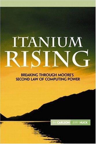 Itanium Rising: Breaking Through Moore's Second Law of Computing Power: Breaking Through Moores 2nd Law