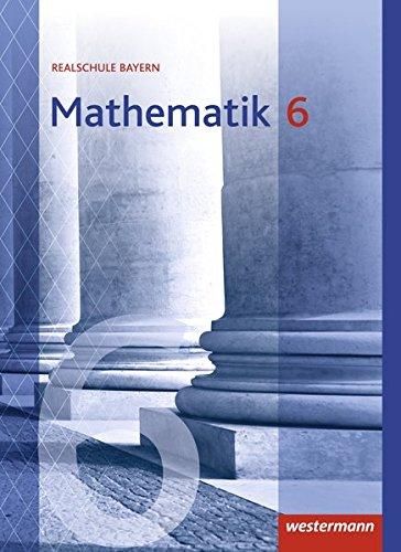 Mathematik - Ausgabe 2016 für Realschulen in Bayern: Schülerband 6