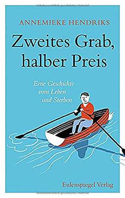 Zweites Grab, halber Preis: Eine Geschichte vom Leben und Sterben