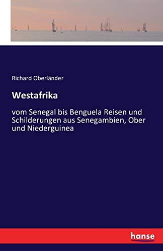 Westafrika: vom Senegal bis Benguela Reisen und Schilderungen aus Senegambien, Ober- und Niederguinea