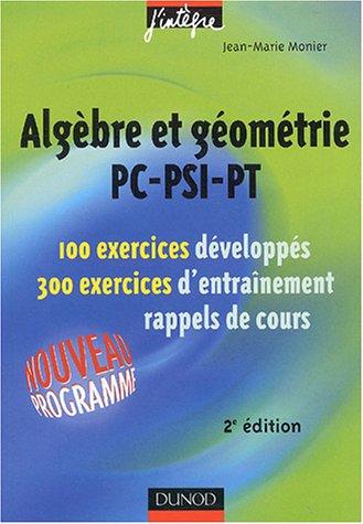 Algèbre et géométrie PC, PSI, PT : 100 exercices développés, 300 exercices d'entraînement