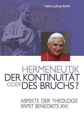 Hermeneutik der Kontinuität oder des Bruchs?: Aspekte der Theologie Papst Benedikts XVI.