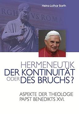 Hermeneutik der Kontinuität oder des Bruchs?: Aspekte der Theologie Papst Benedikts XVI.