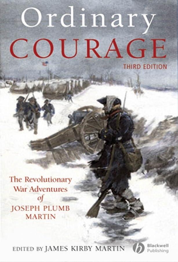 Ordinary Courage: The Revolutionary War Adventures of Joseph Plumb Martin