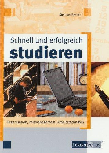 Schnell und erfolgreich studieren: Organisation - Zeitmanagement - Arbeitstechniken