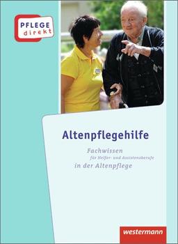 Pflege direkt: Altenpflegehilfe: Fachwissen für Helfer- und Assistenzberufe in der Altenpflege, Schülerbuch, 1. Auflage, 2013