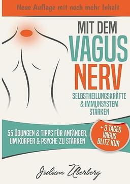 Mit dem VAGUS NERV Selbstheilungskräfte & Immunsystem stärken: 55 Übungen & Tipps für Anfänger, um Körper & Psyche zu stärken | + 3 Tages Vagus Blitz Kur